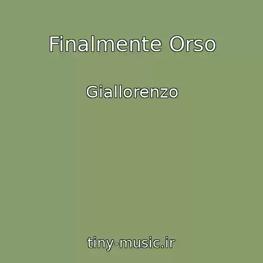 کاور آهنگ Finalmente Orso از Giallorenzo