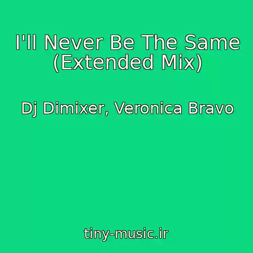 کاور آهنگ I'll Never Be The Same (Extended Mix) از Dj Dimixer, Veronica Bravo