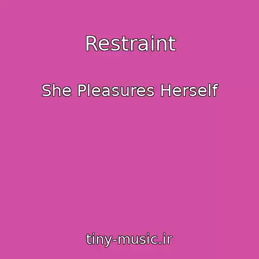 کاور آهنگ Restraint از She Pleasures Herself