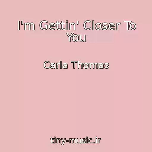 کاور آهنگ I'm Gettin' Closer To You از Carla Thomas