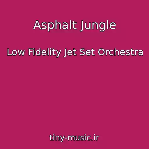 کاور آهنگ Asphalt Jungle از Low Fidelity Jet Set Orchestra