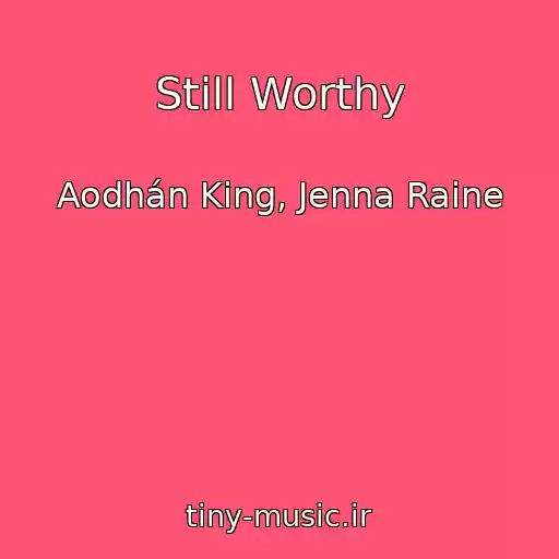 کاور آهنگ Still Worthy از Aodhán King, Jenna Raine