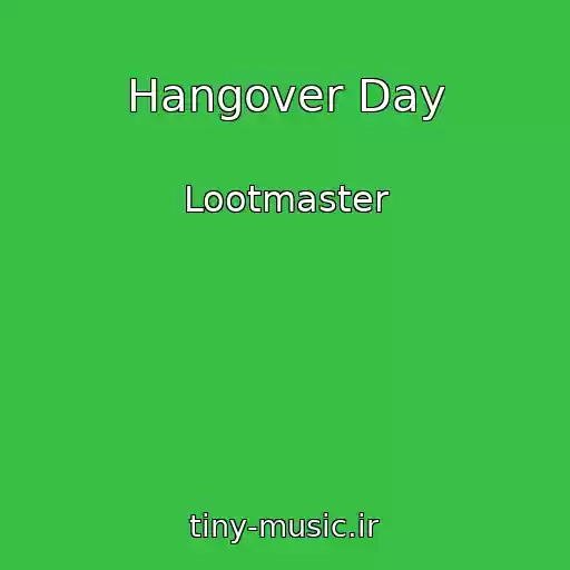 کاور آهنگ Hangover Day از Lootmaster