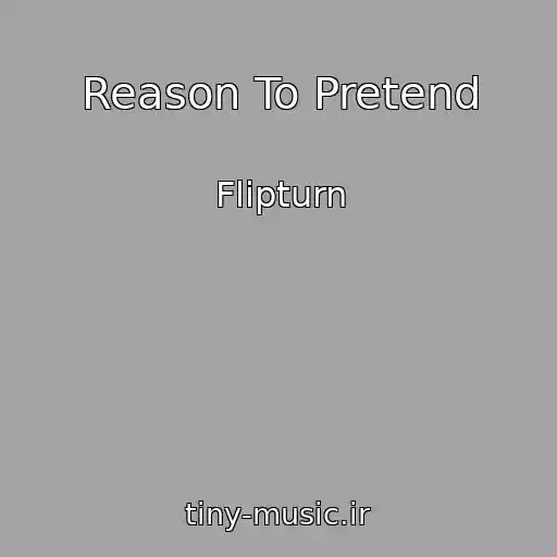 کاور آهنگ Reason To Pretend از Flipturn