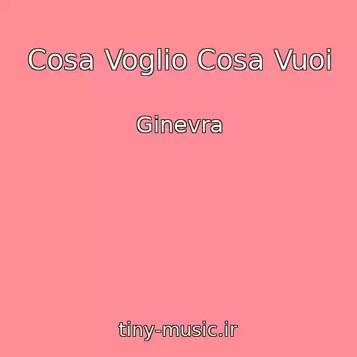 کاور آهنگ Cosa Voglio Cosa Vuoi از Ginevra