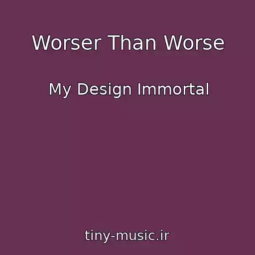 کاور آهنگ Worser Than Worse از My Design Immortal