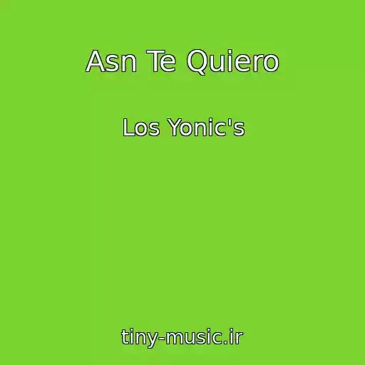 کاور آهنگ Asn Te Quiero از Los Yonic's