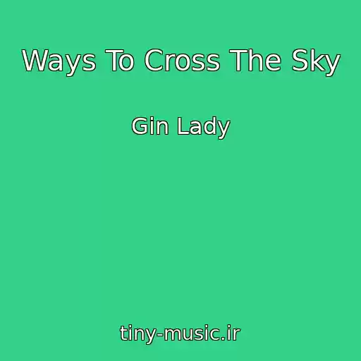 کاور آهنگ Ways To Cross The Sky از Gin Lady