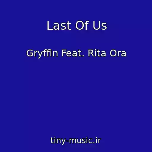 کاور آهنگ Last Of Us از Gryffin Feat. Rita Ora