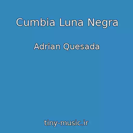 کاور آهنگ Cumbia Luna Negra از Adrian Quesada