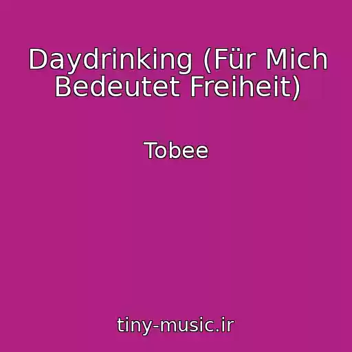 کاور آهنگ Daydrinking (Für Mich Bedeutet Freiheit) از Tobee