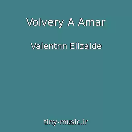 کاور آهنگ Volvery A Amar از Valentnn Elizalde