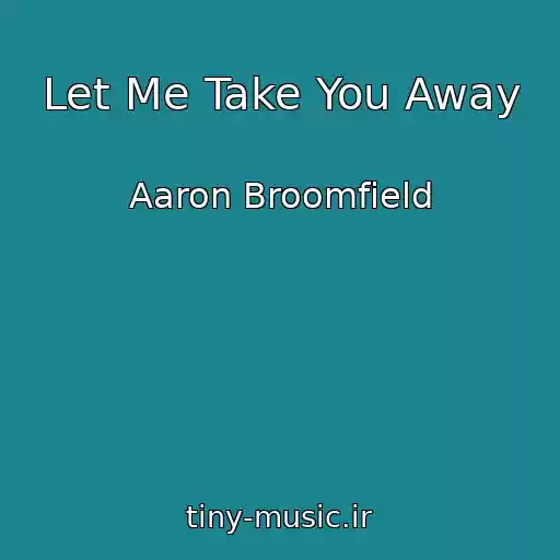 کاور آهنگ Let Me Take You Away از Aaron Broomfield