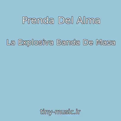 کاور آهنگ Prenda Del Alma از La Explosiva Banda De Maza