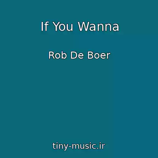 کاور آهنگ If You Wanna از Rob De Boer