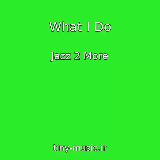 کاور آهنگ What I Do از Jazz 2 More