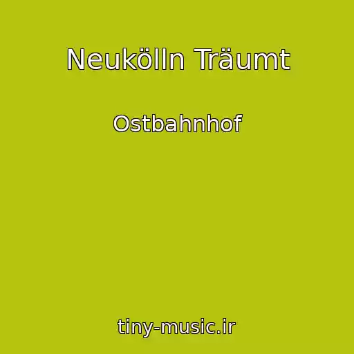 کاور آهنگ Neukölln Träumt از Ostbahnhof