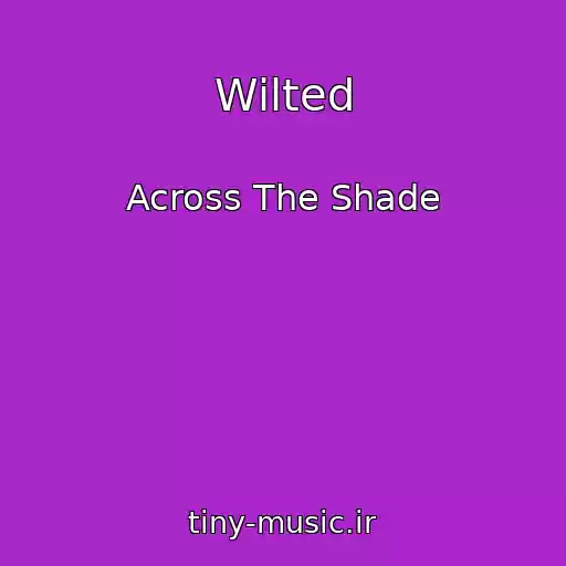 کاور آهنگ Wilted از Across The Shade