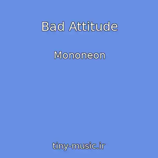 کاور آهنگ Bad Attitude از Mononeon