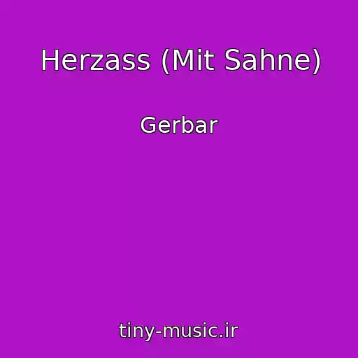 کاور آهنگ Herzass (Mit Sahne) از Gerbar