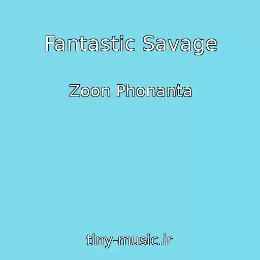 کاور آهنگ Fantastic Savage از Zoon Phonanta