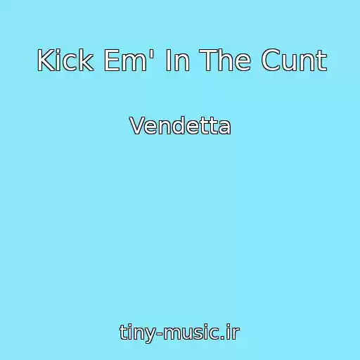 کاور آهنگ Kick Em' In The Cunt از Vendetta