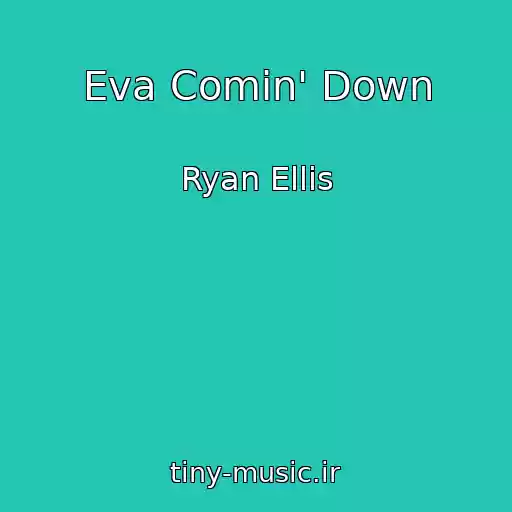 کاور آهنگ Eva Comin' Down از Ryan Ellis