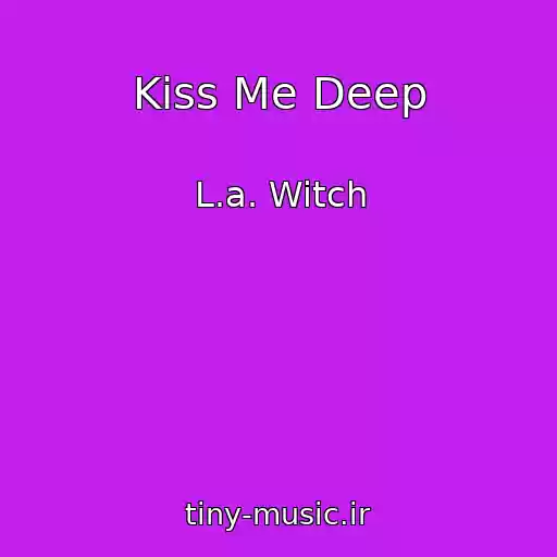 کاور آهنگ Kiss Me Deep از L.a. Witch