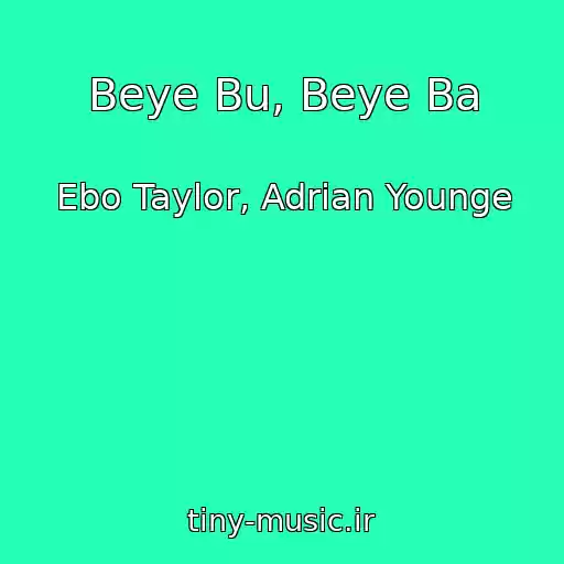 کاور آهنگ Beye Bu, Beye Ba از Ebo Taylor, Adrian Younge