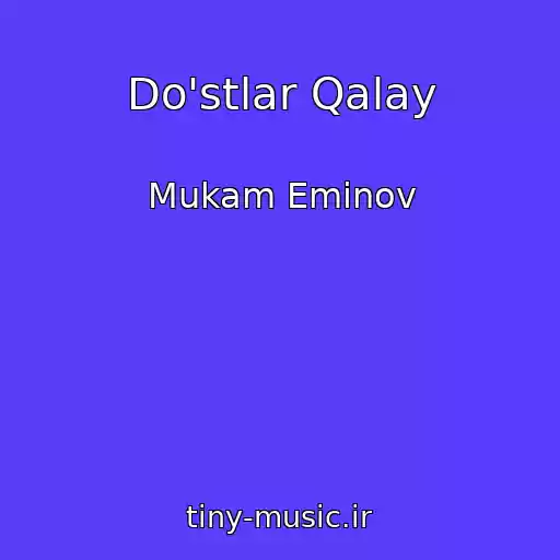 کاور آهنگ Do'stlar Qalay از Mukam Eminov