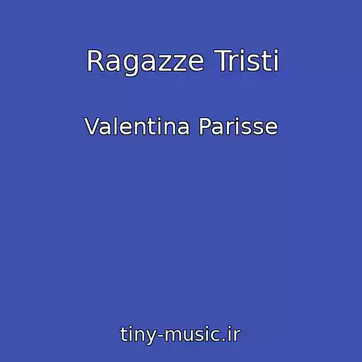 کاور آهنگ Ragazze Tristi از Valentina Parisse