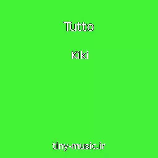 کاور آهنگ Tutto از Kiki