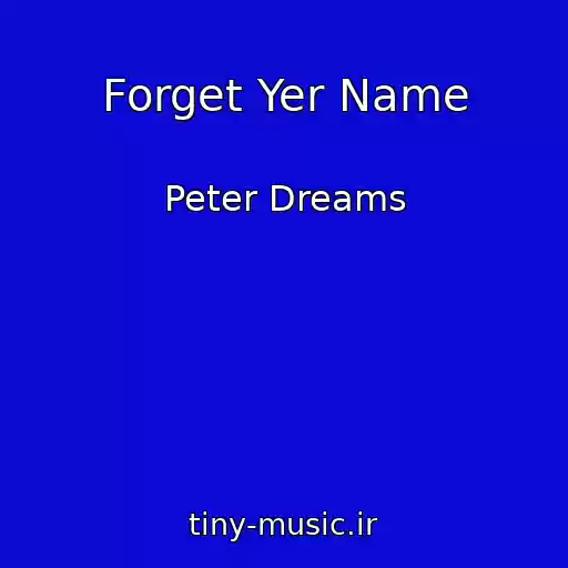کاور آهنگ Forget Yer Name از Peter Dreams