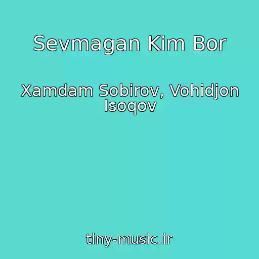 کاور آهنگ Sevmagan Kim Bor از Xamdam Sobirov, Vohidjon Isoqov