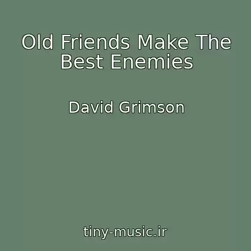 کاور آهنگ Old Friends Make The Best Enemies از David Grimson