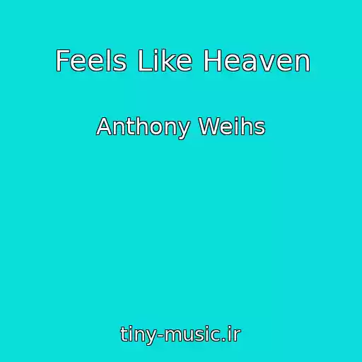 کاور آهنگ Feels Like Heaven از Anthony Weihs