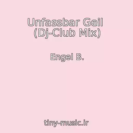کاور آهنگ Unfassbar Geil  (Dj-Club Mix) از Engel B.