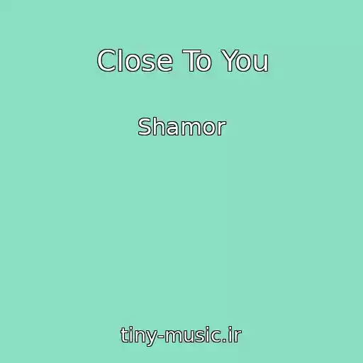 کاور آهنگ Close To You از Shamor