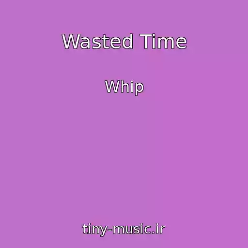 کاور آهنگ Wasted Time از Whip