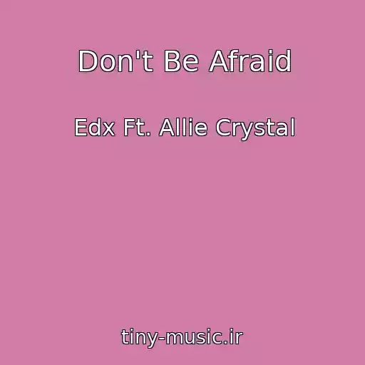 کاور آهنگ Don't Be Afraid از Edx Ft. Allie Crystal