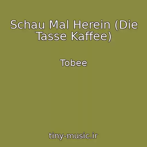 کاور آهنگ Schau Mal Herein (Die Tasse Kaffee) از Tobee