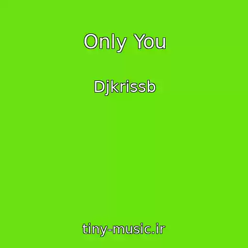 کاور آهنگ Only You از Djkrissb