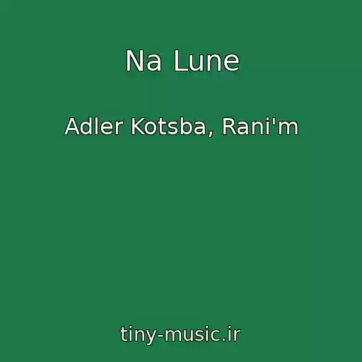 کاور آهنگ Na Lune از Adler Kotsba, Rani'm