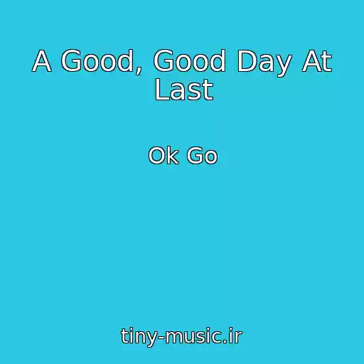 کاور آهنگ A Good, Good Day At Last از Ok Go