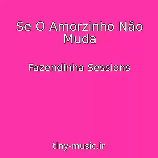 کاور آهنگ Se O Amorzinho Não Muda از Fazendinha Sessions
