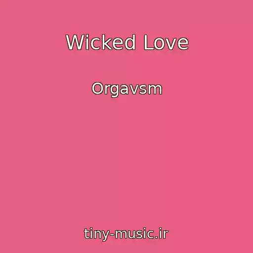 کاور آهنگ Wicked Love از Orgavsm