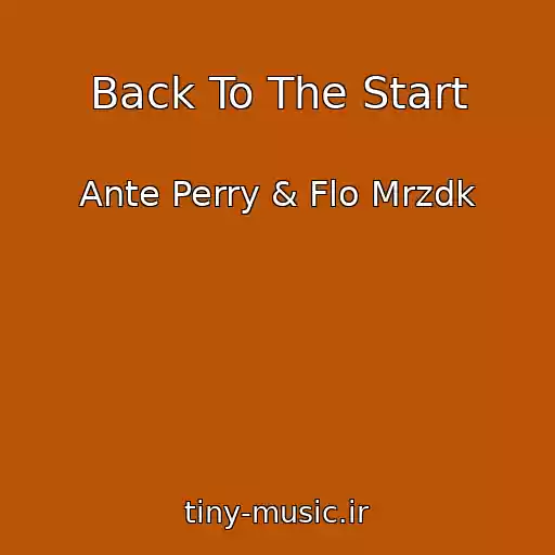 کاور آهنگ Back To The Start از Ante Perry & Flo Mrzdk