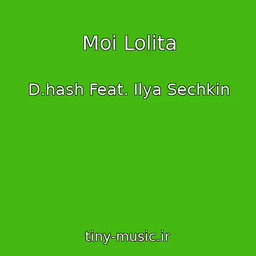 کاور آهنگ Moi Lolita از D.hash Feat. Ilya Sechkin