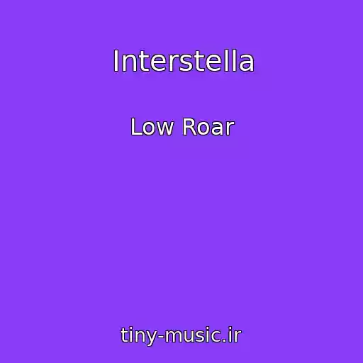 کاور آهنگ Interstella از Low Roar