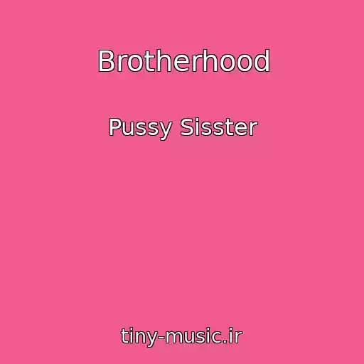 کاور آهنگ Brotherhood از Pussy Sisster